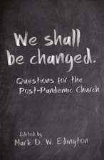 We Shall Be Changed: Questions for the Post-Pandemic Church