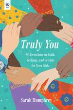 Truly You: 90 Devotions on Faith, Feelings, and Friends for Teen Girls