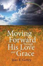 Moving Forward Through His Love and Grace