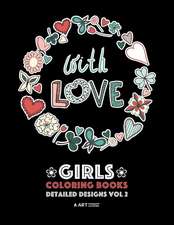 Girls Coloring Books: Detailed Designs Vol 2: Complex Coloring Pages For Older Girls & Teenagers; Zendoodle Flowers, Hearts, Swirls, Mandala