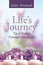 Life's Journey To A Total Transformation