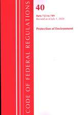 Code of Federal Regulations, Title 40: Parts 723-789 (Protection of Environment) Tsca - Toxic Substances: Revised as of July 2020