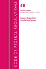 Code of Federal Regulations, Title 48 Federal Acquisition Regulations System Chapter 29-End, Revised as of October 1, 2020