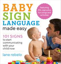 Baby Sign Language Made Easy: 101 Signs to Start Communicating with Your Child Now