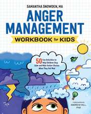 Anger Management Workbook for Kids: 50 Fun Activities to Help Children Stay Calm and Make Better Choices When They Feel Mad