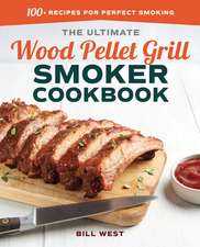 The Ultimate Wood Pellet Grill Smoker Cookbook