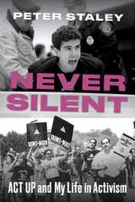 Never Silent: ACT UP and My Life in Activism