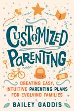 Customized Parenting: Creating Easy, Intuitive Parenting Plans for Evolving Families