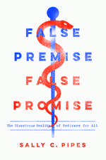 False Premise, False Promise: The Disastrous Reality of Medicare for All