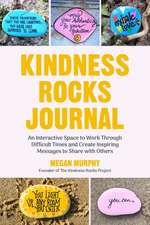 The Kindness Rocks Journal: An Interactive Space to Work Through Difficult Times and Create Inspiring Messages to Share with Others