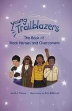 Young Trailblazers: The Book of Black Heroes and Groundbreakers