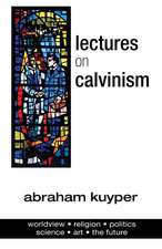 Lectures on Calvinism