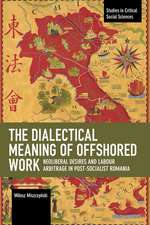 The Dialectical Meaning of Offshored Work: Neoliberal Desires and Labour Arbitrage in Post-Socialist Romania