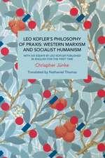 Leo Kofler's Philosophy of Praxis: Western Marxism and Socialist Humanism