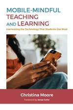 Mobile-Mindful Teaching and Learning: Harnessing the Technology That Students Use Most