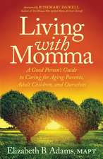 Living with Momma: A Good Personas Guide to Caring for Aging Parents, Adult Children, and Ourselves