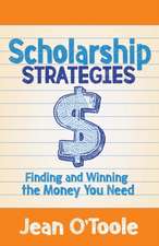 Scholarship Strategies: Finding and Winning the Money You Need