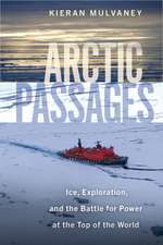 Arctic Passages: Ice, Exploration, and the Battle for Power at the Top of the World