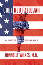 Code Red Fallujah: A Doctor's Memoir at War