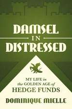 Damsel in Distressed: My Life in the Golden Age of Hedge Funds