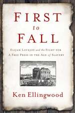 First to Fall: Elijah Lovejoy and the Fight for a Free Press in the Age of Slavery