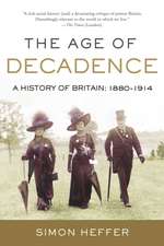 The Age of Decadence: A History of Britain: 1880-1914