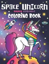 Space Unicorn Galaxy Astronaut Coloring Book: for girls, with Inspirational Quotes, Funny UFO, Solar System Planets, Rainbow Rockets, Animal Constella