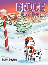 Bruce the Fire Dog and His North Pole Friends Say Hello