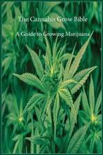 The Cannabis Grow Bible