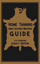 Home Tanning And Leather Making Guide (Legacy Edition)