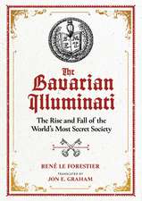 The Bavarian Illuminati: The Rise and Fall of the World's Most Secret Society