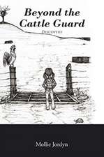Jordyn, M: BEYOND THE CATTLE GUARD