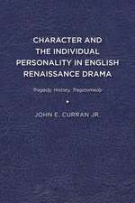 Character and the Individual Personality in English Renaissance Drama: Tragedy, History, Tragicomedy