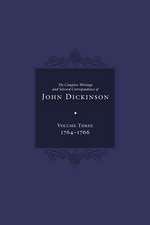 Complete Writings and Selected Correspondence of John Dickinson: Volume 3