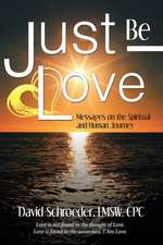 Just Be Love: Messages on the Spiritual and Human Journey