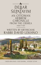 Debar Śepatayim: An Ottoman Hebrew Chronicle from the Crimea (1683-1730). Written by Krymchak Rabbi David Lekhno