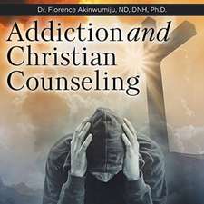 Akinwumiju ND DNH, F: Addiction and Christian Counseling