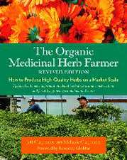 The Organic Medicinal Herb Farmer, Revised Edition