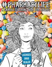 Pharmacy Life: A Snarky Coloring Book for Adults: A Funny Adult Coloring Book for Pharmacists, Pharmacy Technicians, and Pharmacy Ass