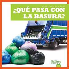 ¿Qué Pasa Con La Basura? (Where Does Garbage Go?)