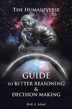 The Humaniverse Guide To Better Reasoning & Decision Making