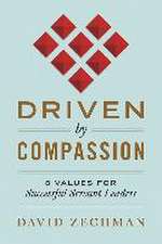 Driven by Compassion: 8 Values for Successful Servant Leaders