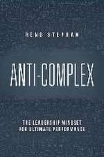 Anti-Complex: The Leadership Mindset for Ultimate Performance