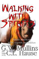 Walking With Spirits Native American Myths, Legends, And Folklore