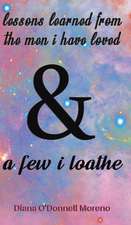 Moreno, D: Lessons Learned from the Men I Have Loved & a Few