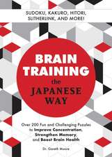 Brain Training the Japanese Way: Over 200 Fun and Challenging Puzzles to Improve Concentration, Memory, and Boost Brain Health