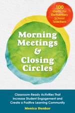 Morning Meetings and Closing Circles: Classroom-Ready Activities That Increase Student Engagement and Create a Positive Learning Community