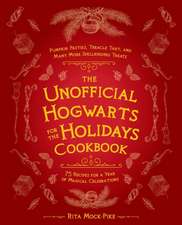 The Unofficial Hogwarts for the Holidays Cookbook: Pumpkin Pasties, Treacle Tart, and Many More Spellbinding Treats