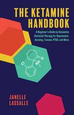 The Ketamine Handbook: A Beginner's Guide to Ketamine-Assisted Therapy for Depression, Anxiety, Trauma, PTSD, and More