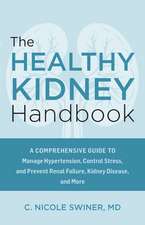 The Healthy Kidney Handbook: A Comprehensive Guide to Manage Hypertension, Control Stress, and Prevent Renal Failure, Kidney Disease, and More